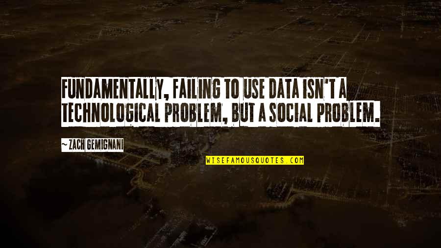 Eostres Quotes By Zach Gemignani: Fundamentally, failing to use data isn't a technological