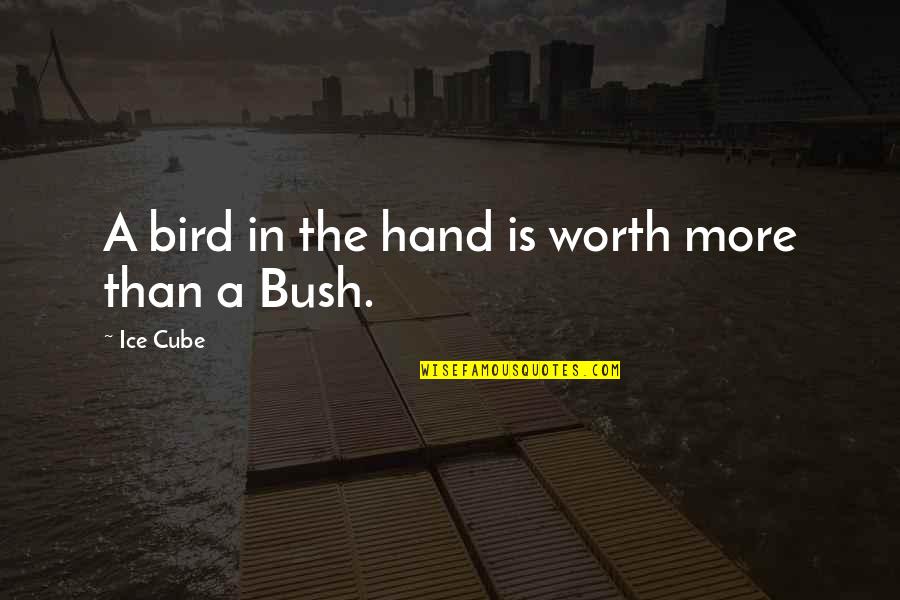 Eosyths Quotes By Ice Cube: A bird in the hand is worth more