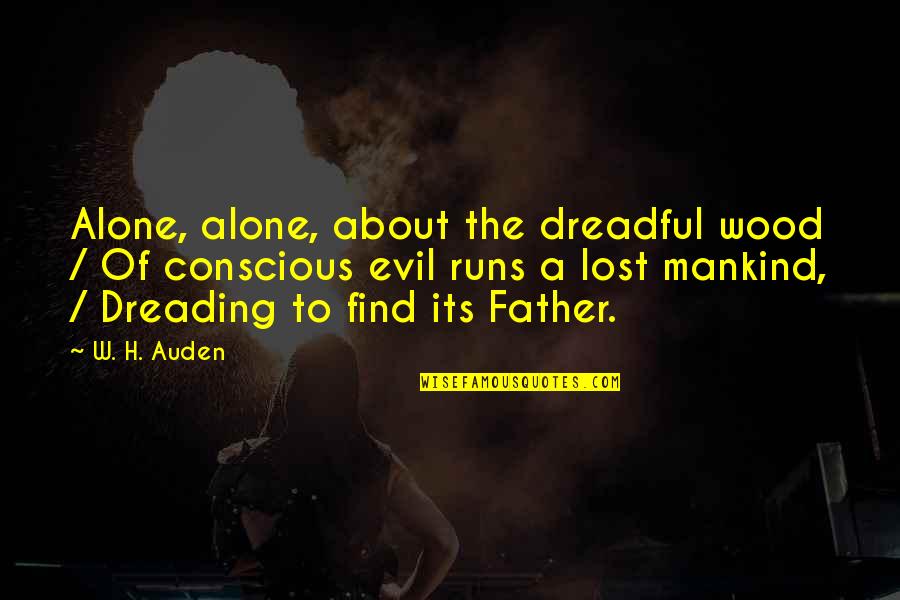 Eout Quotes By W. H. Auden: Alone, alone, about the dreadful wood / Of