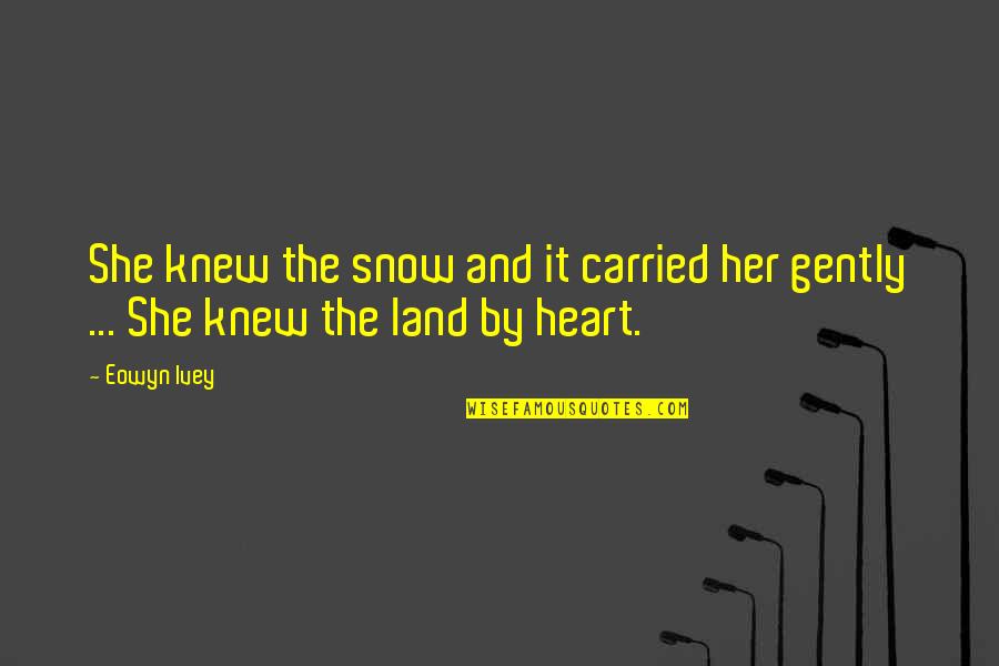 Eowyn Quotes By Eowyn Ivey: She knew the snow and it carried her