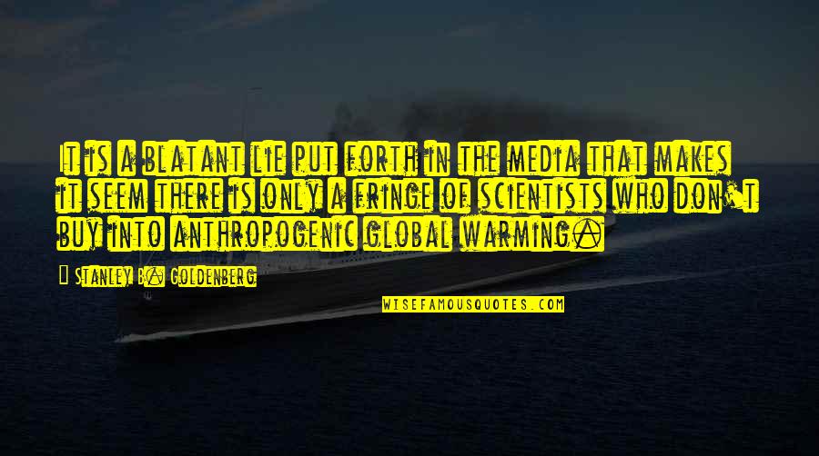 Epact Quotes By Stanley B. Goldenberg: It is a blatant lie put forth in Epact Quotes By Stanley B. Goldenberg: It is a blatant lie put forth in