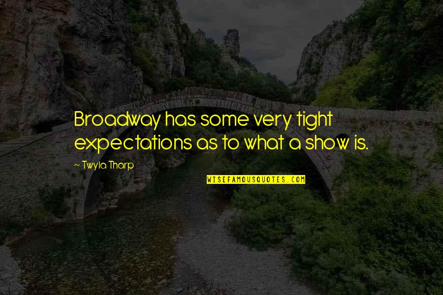 Epact Quotes By Twyla Tharp: Broadway has some very tight expectations as to