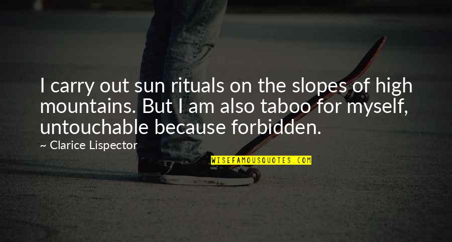 Epal Na Tao Quotes By Clarice Lispector: I carry out sun rituals on the slopes Epal Na Tao Quotes By Clarice Lispector: I carry out sun rituals on the slopes
