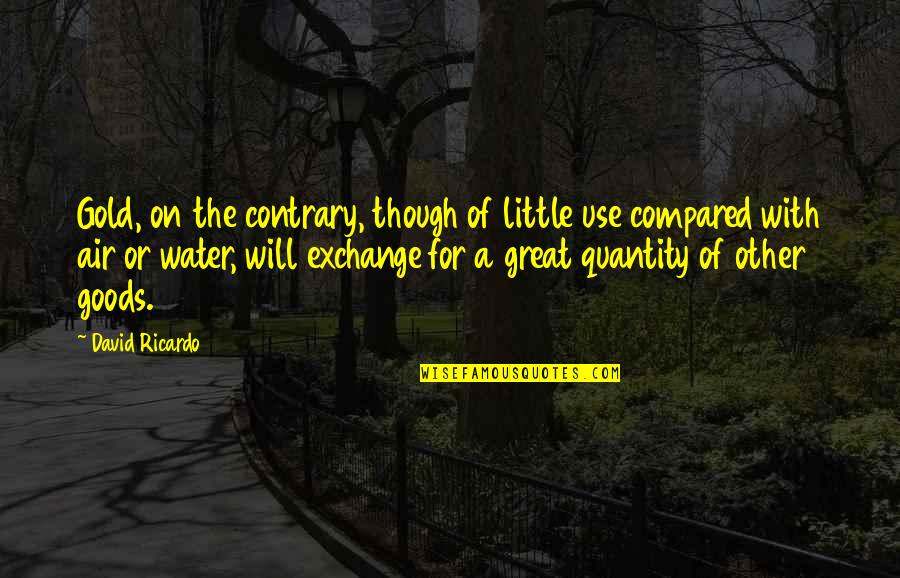 Epaminondas Belem Quotes By David Ricardo: Gold, on the contrary, though of little use