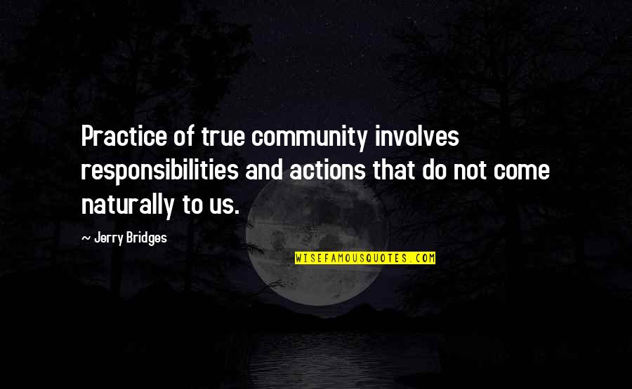 Epanalepsis Quotes By Jerry Bridges: Practice of true community involves responsibilities and actions