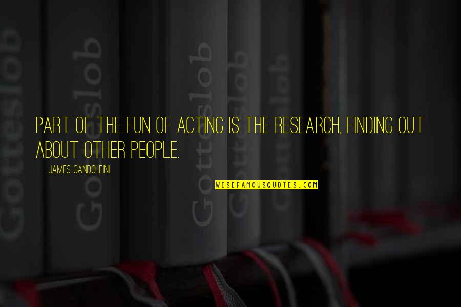 Epargne Placements Quotes By James Gandolfini: Part of the fun of acting is the Epargne Placements Quotes By James Gandolfini: Part of the fun of acting is the