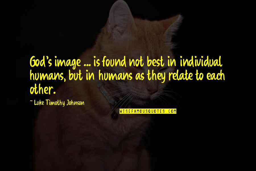 Eparis Quotes By Luke Timothy Johnson: God's image ... is found not best in Eparis Quotes By Luke Timothy Johnson: God's image ... is found not best in