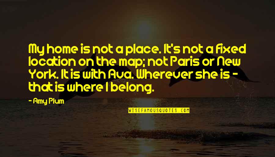 Eparistexas Quotes By Amy Plum: My home is not a place. It's not Eparistexas Quotes By Amy Plum: My home is not a place. It's not