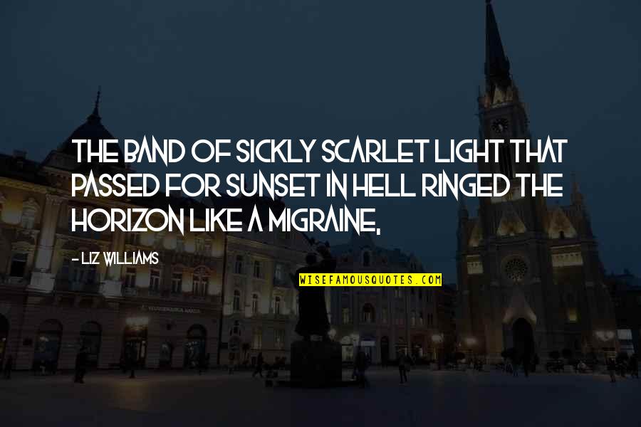 Eparistexas Quotes By Liz Williams: The band of sickly scarlet light that passed Eparistexas Quotes By Liz Williams: The band of sickly scarlet light that passed