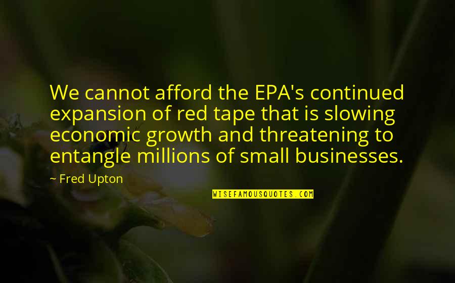Epa's Quotes By Fred Upton: We cannot afford the EPA's continued expansion of