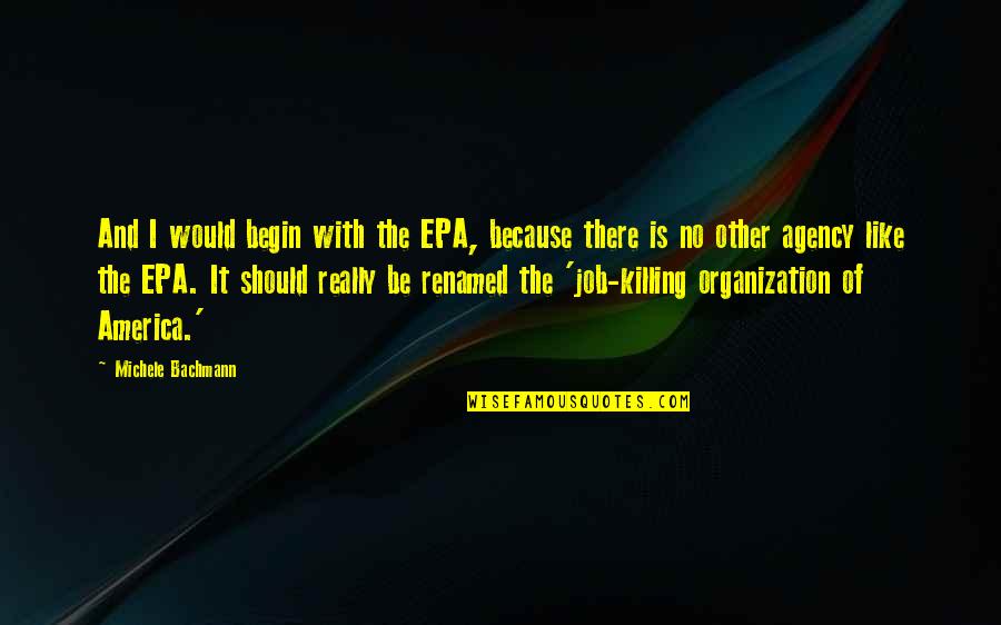 Epa's Quotes By Michele Bachmann: And I would begin with the EPA, because