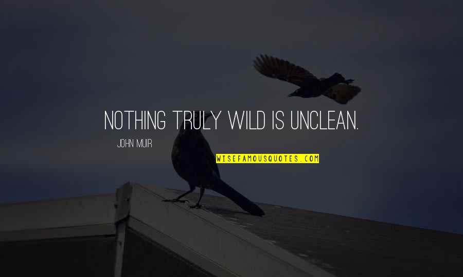 Epatite Quotes By John Muir: Nothing truly wild is unclean. Epatite Quotes By John Muir: Nothing truly wild is unclean.