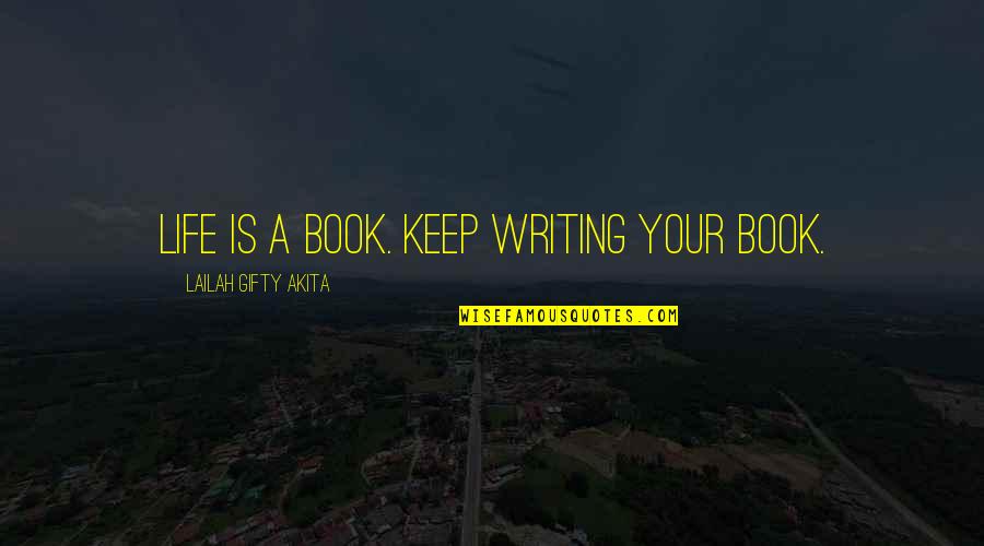 Epatite Quotes By Lailah Gifty Akita: Life is a book. Keep writing your book. Epatite Quotes By Lailah Gifty Akita: Life is a book. Keep writing your book.