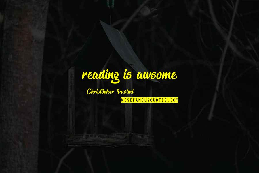 Epaulets Quotes By Christopher Paolini: reading is awsome