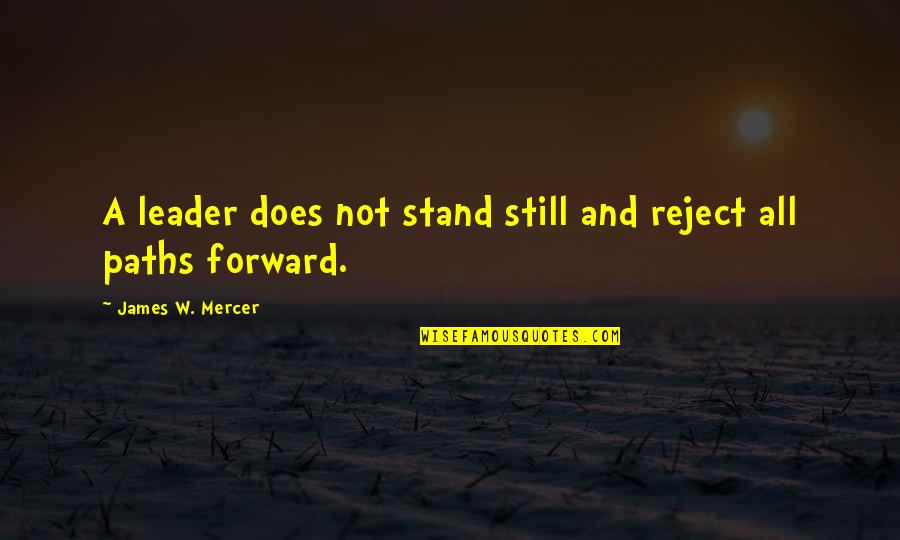 Epaulets Quotes By James W. Mercer: A leader does not stand still and reject