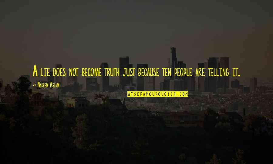 Epaulets Shoulder Quotes By Nadeem Aslam: A lie does not become truth just because