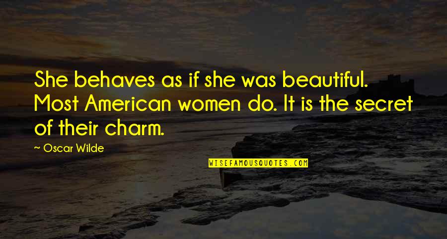 Epauletted Fashion Quotes By Oscar Wilde: She behaves as if she was beautiful. Most