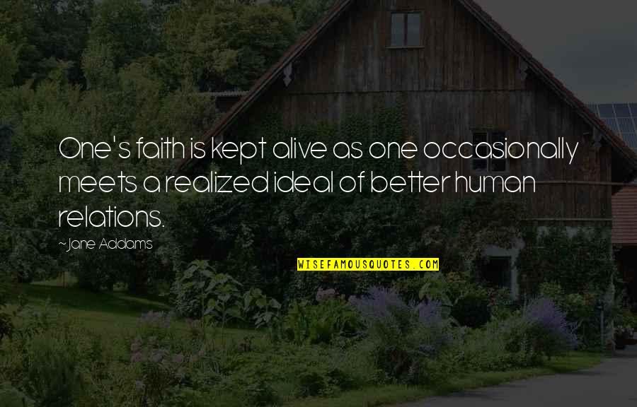 Epauletted Pitcher Quotes By Jane Addams: One's faith is kept alive as one occasionally