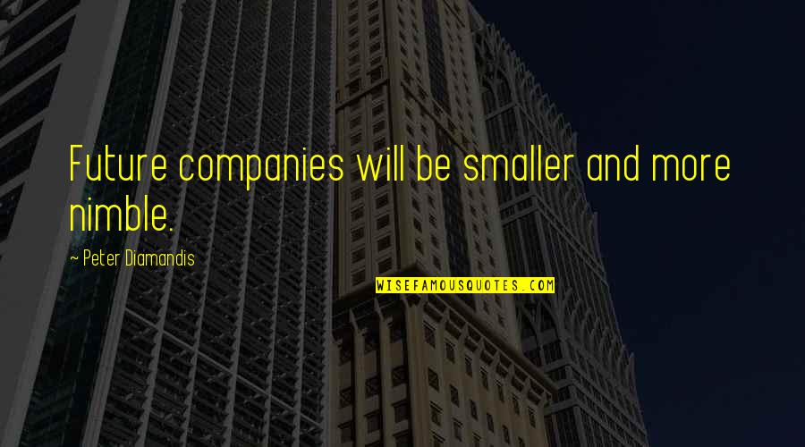 Epavir Quotes By Peter Diamandis: Future companies will be smaller and more nimble. Epavir Quotes By Peter Diamandis: Future companies will be smaller and more nimble.