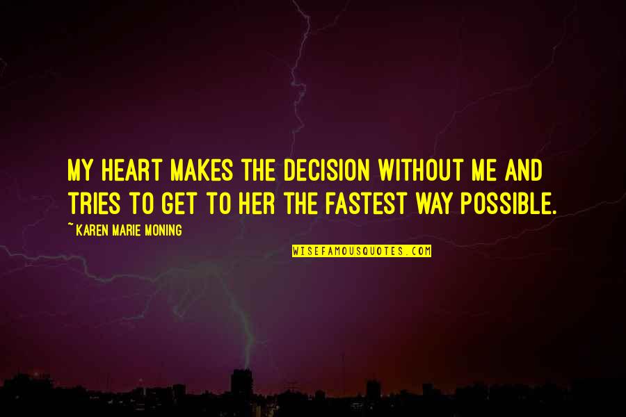 Epayelite Quotes By Karen Marie Moning: My heart makes the decision without me and Epayelite Quotes By Karen Marie Moning: My heart makes the decision without me and