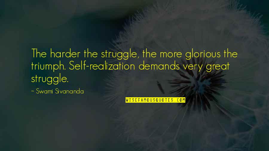Epcar Escola Quotes By Swami Sivananda: The harder the struggle, the more glorious the