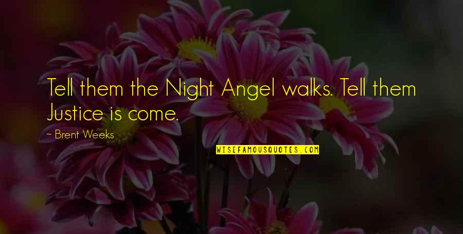 Epdagogy Quotes By Brent Weeks: Tell them the Night Angel walks. Tell them