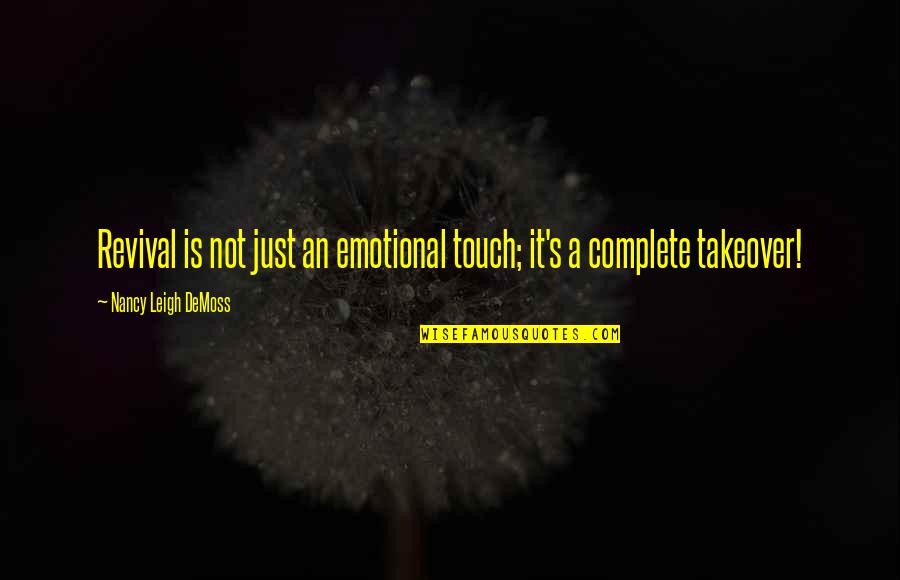 Ependent Quotes By Nancy Leigh DeMoss: Revival is not just an emotional touch; it's Ependent Quotes By Nancy Leigh DeMoss: Revival is not just an emotional touch; it's