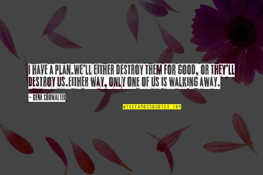 Eperjesi Erika Quotes By Gena Showalter: I have a plan.We'll either destroy them for