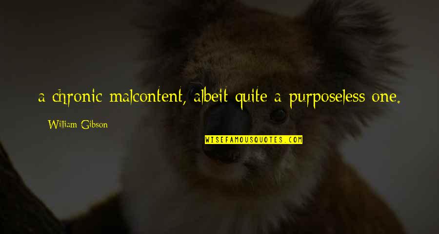Eperjesi Erika Quotes By William Gibson: a chronic malcontent, albeit quite a purposeless one.