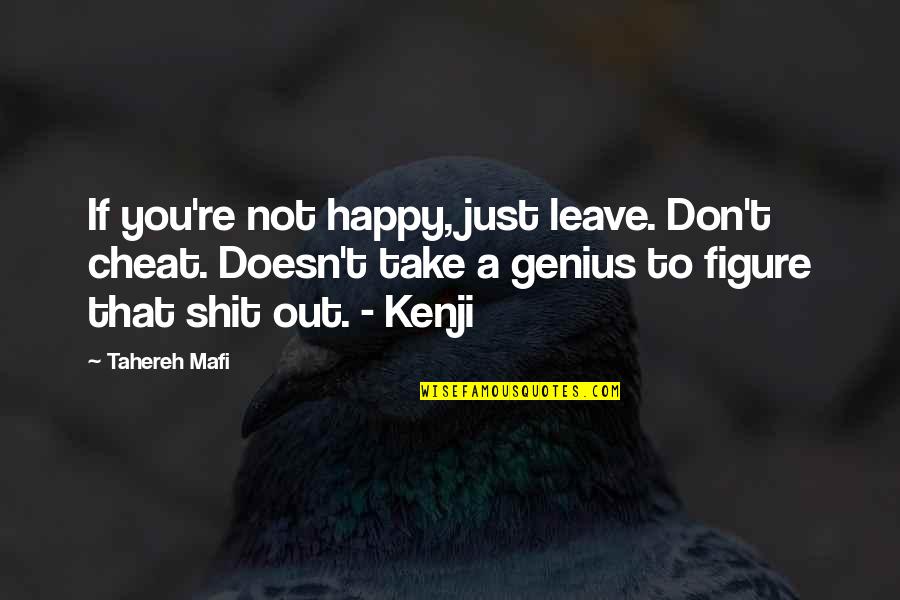 Epey Herher Quotes By Tahereh Mafi: If you're not happy, just leave. Don't cheat.