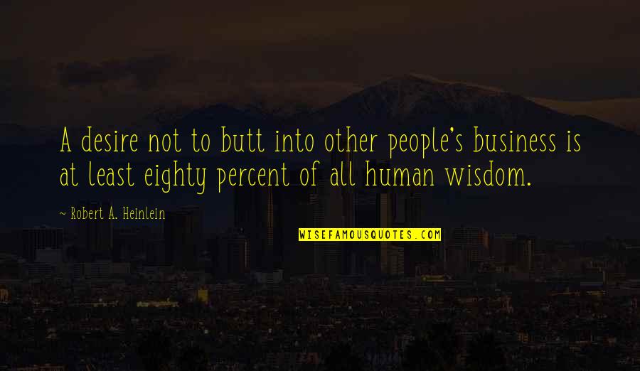 Eph 20 Quotes By Robert A. Heinlein: A desire not to butt into other people's