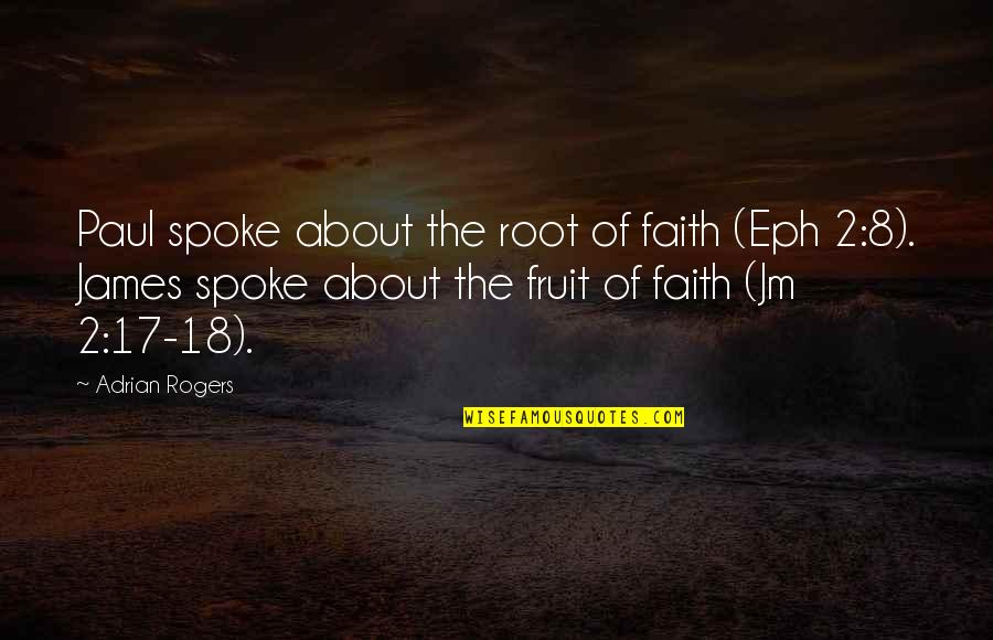 Eph 4 Quotes By Adrian Rogers: Paul spoke about the root of faith (Eph