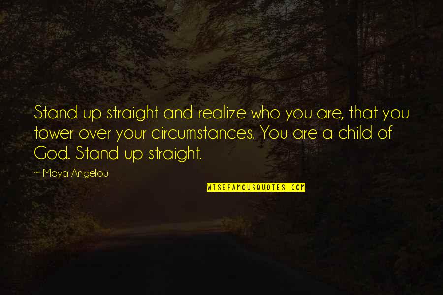 Eph4 Quotes By Maya Angelou: Stand up straight and realize who you are,