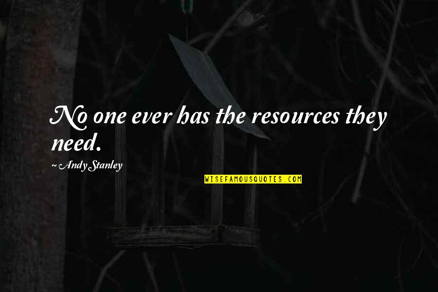 Eph6 Quotes By Andy Stanley: No one ever has the resources they need.