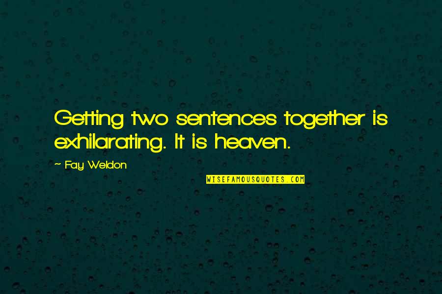 Ephedrine Quotes By Fay Weldon: Getting two sentences together is exhilarating. It is