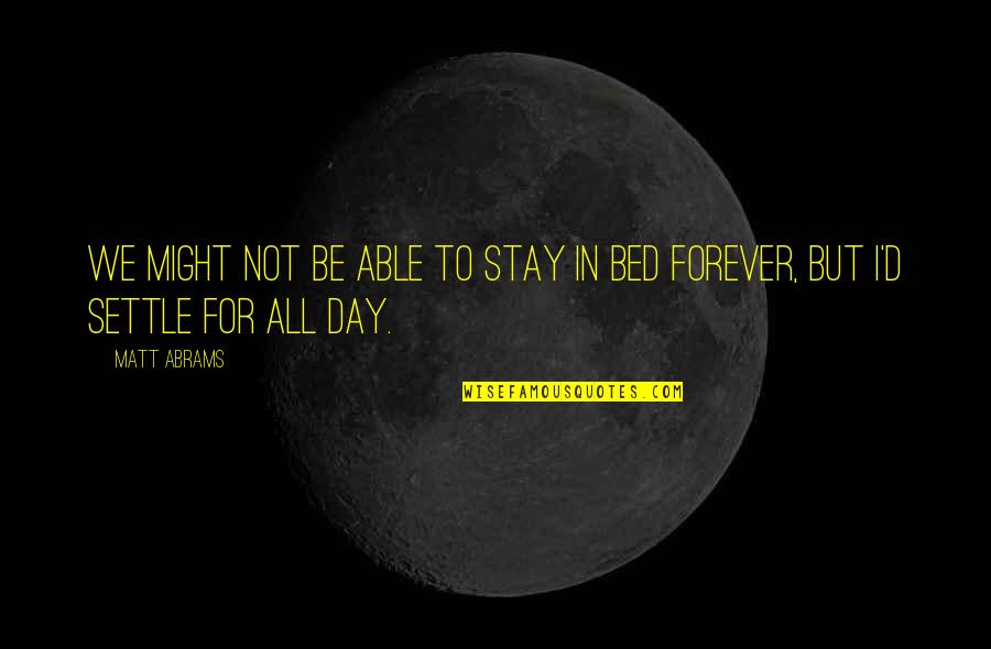 Ephedrine Quotes By Matt Abrams: We might not be able to stay in