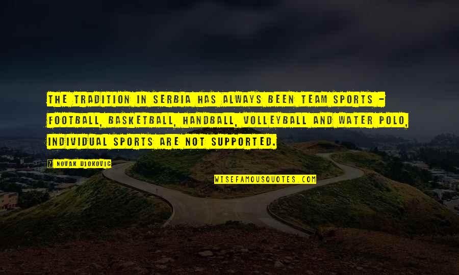 Ephemeracy Quotes By Novak Djokovic: The tradition in Serbia has always been team Ephemeracy Quotes By Novak Djokovic: The tradition in Serbia has always been team