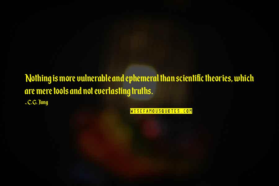 Ephemeral Quotes By C. G. Jung: Nothing is more vulnerable and ephemeral than scientific