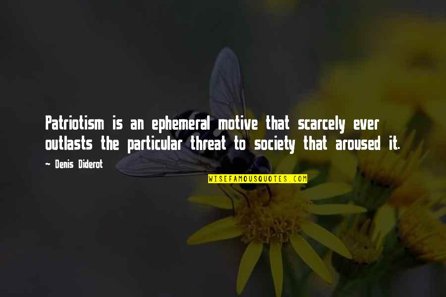 Ephemeral Quotes By Denis Diderot: Patriotism is an ephemeral motive that scarcely ever