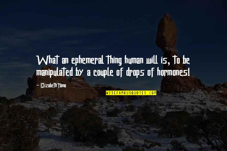 Ephemeral Quotes By Elizabeth Fama: What an ephemeral thing human will is, to