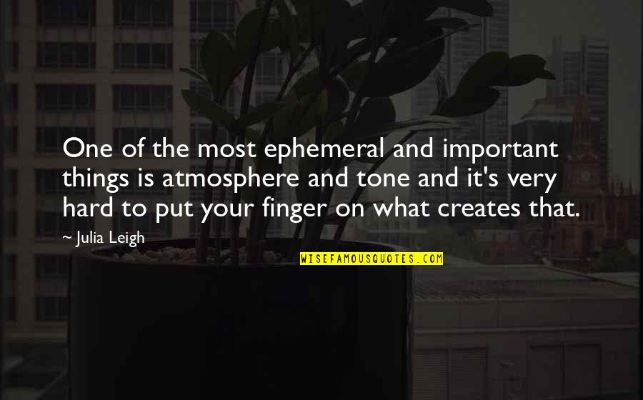 Ephemeral Quotes By Julia Leigh: One of the most ephemeral and important things