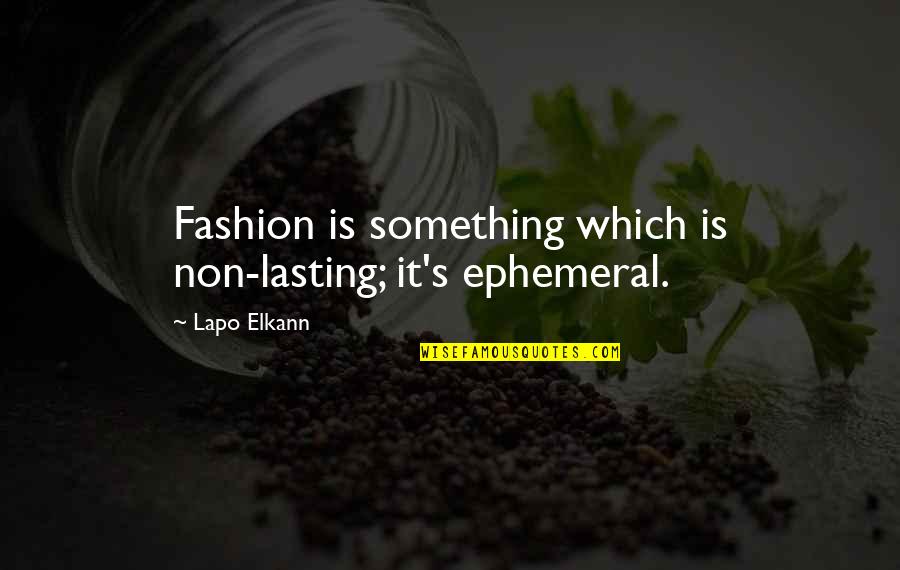 Ephemeral Quotes By Lapo Elkann: Fashion is something which is non-lasting; it's ephemeral.