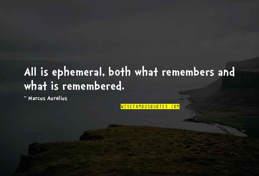 Ephemeral Quotes By Marcus Aurelius: All is ephemeral, both what remembers and what