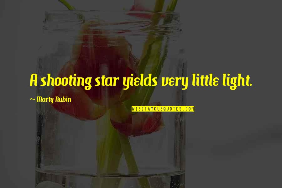 Ephemeral Quotes By Marty Rubin: A shooting star yields very little light.