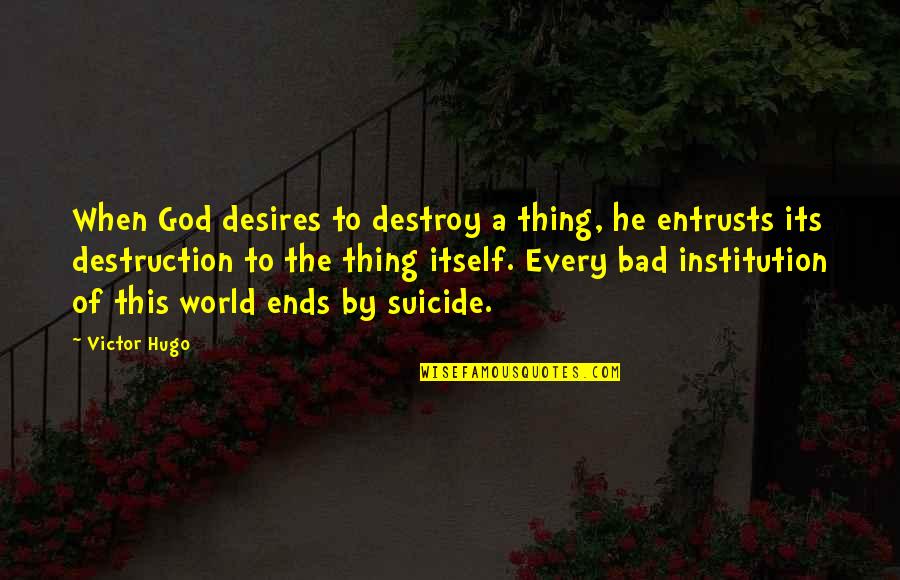 Ephemerality Synonym Quotes By Victor Hugo: When God desires to destroy a thing, he