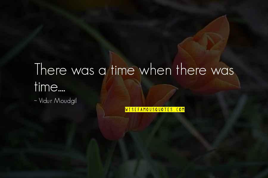 Ephemere Chocolate Quotes By Vidur Moudgil: There was a time when there was time.... Ephemere Chocolate Quotes By Vidur Moudgil: There was a time when there was time....