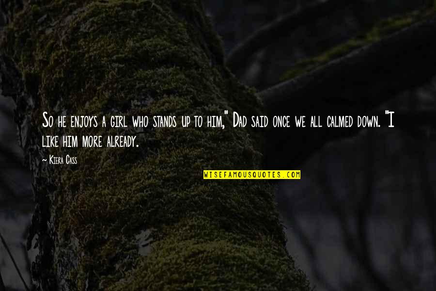 Ephemeris 1955 Quotes By Kiera Cass: So he enjoys a girl who stands up Ephemeris 1955 Quotes By Kiera Cass: So he enjoys a girl who stands up