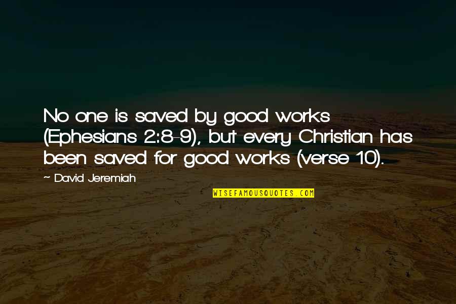 Ephesians Quotes By David Jeremiah: No one is saved by good works (Ephesians