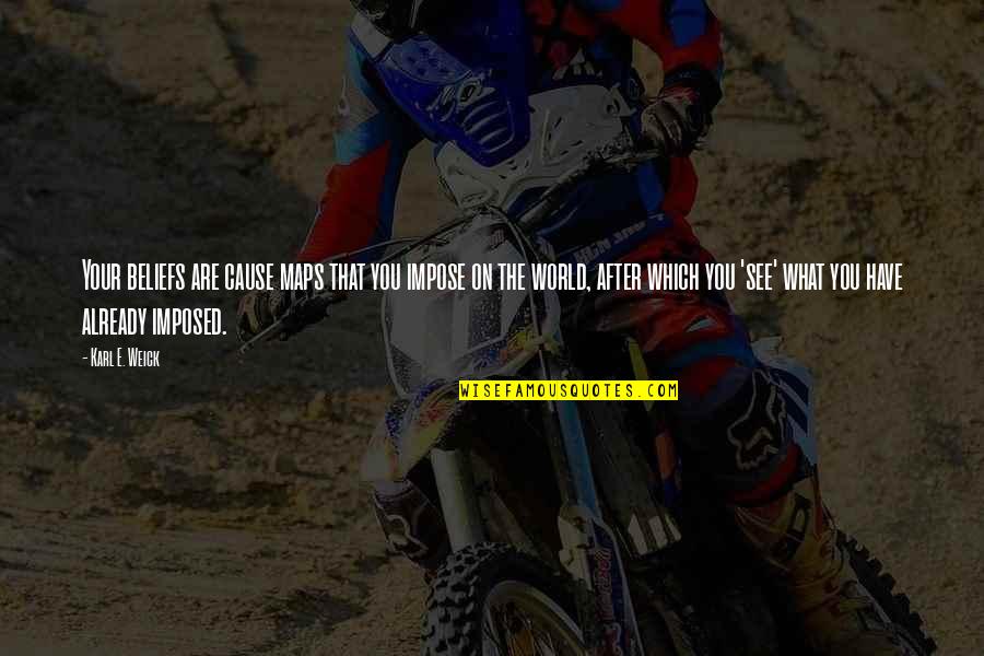 Ephialtes Spartan Quotes By Karl E. Weick: Your beliefs are cause maps that you impose Ephialtes Spartan Quotes By Karl E. Weick: Your beliefs are cause maps that you impose
