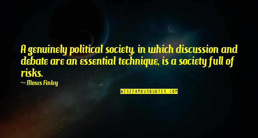 Ephigenia Quotes By Moses Finley: A genuinely political society, in which discussion and